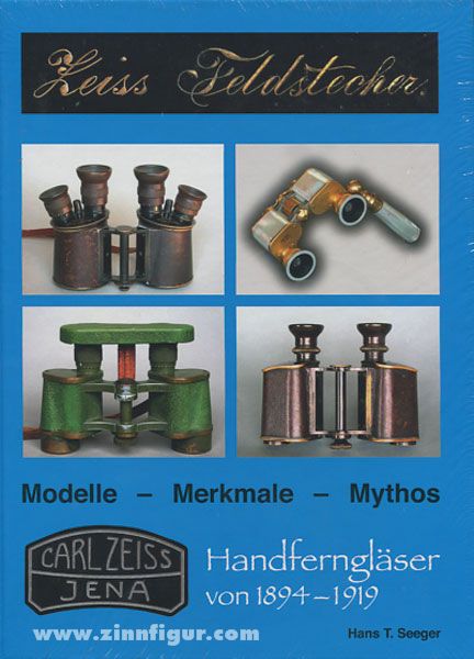 Seeger, H. T.: Zeiss Feldstecher. Modelle - Merkmale - Mythos. Handferngläser von 1894-1919
