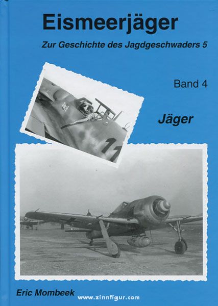 Erik Mombeeck Mombeek, E.: Eismeerjäger. Zur Geschichte des Jagdgeschwaders 5. Band 4: Jäger 1944-1945
