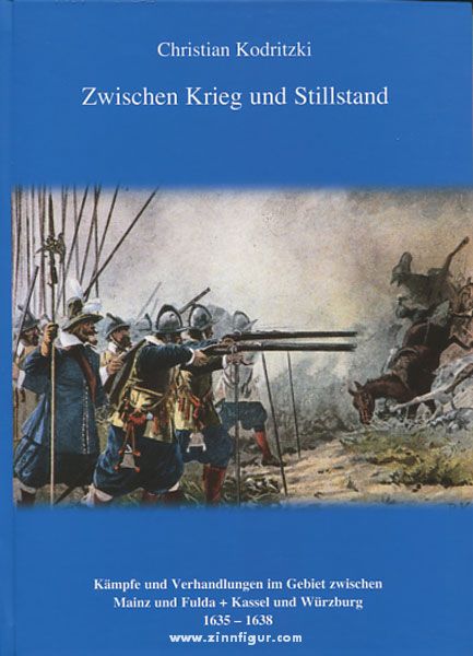 Verlag Christian Kodritzki Kodritzki, C.: Zwischen Krieg und Stillstand. Kämpfe und Verhandlungen im Gebiet zwischen Mainz und Fulda + Kassel und Würzburg 1635-1638