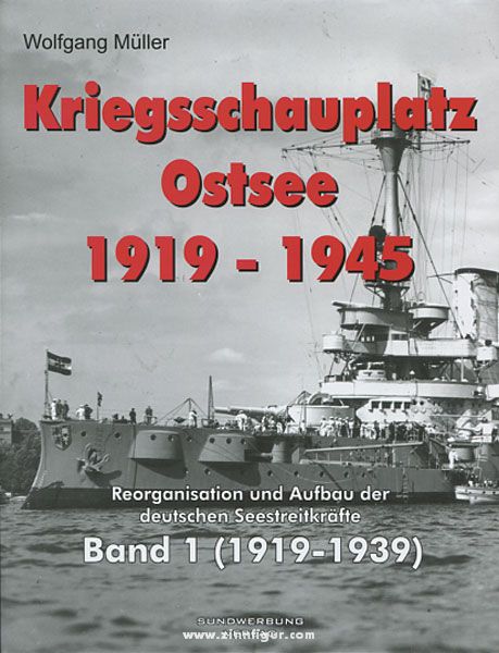 Sundwerbung Verlag - Verlagshaus M&M Müller, Wolfgang: Kriegsschauplatz Ostsee 1919-1945. Reorganisation und Aufbau der deutschen Seestreitkräfte. Band 1: 1919-1939