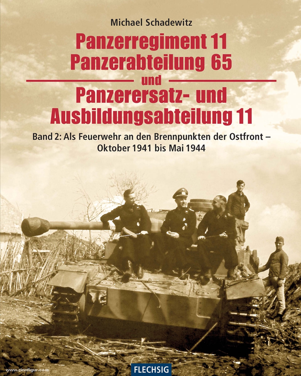 Flechsig Verlag Schadewitz, M.: Panzerregiment 11, Panzerabteilung 65 und Panzerersatz- und Ausbildungsabteilung 11. Band 2: Als Feuerwehr an den Brennpunkten der Ostfront - Oktober 1941 bis Mai 1944