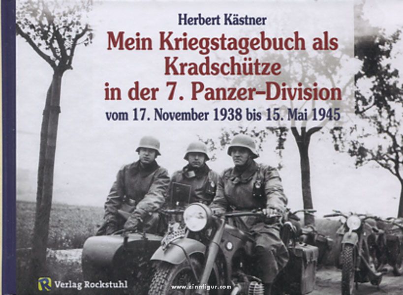 Rockstuhl Verlag Kästner, Herbert: Mein Kriegstagebuch als Kradschütze in der 7. Panzer-Division 1938 bis 1945 vom 17. November 1938 bis 15. Mai 1945