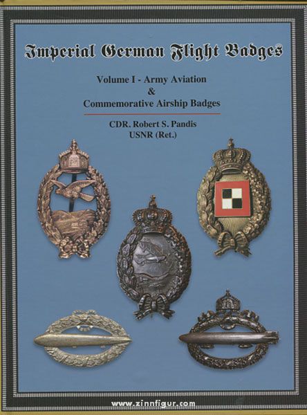 Robert Pandis Publishing Pandis, R.: Imperial German Flight Badges. Band 1: Army Aviation & Commemorative Airship Badges