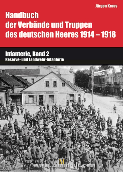 Verlag Militaria Kraus, J.: Handbuch der Verbände und Truppen des deutschen Heeres 1914-1918. Teil 6: Infanterie. Band 2: Reserve- und Landwehr-Infanterie