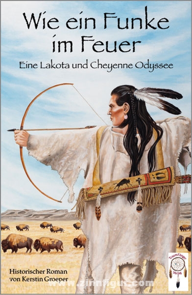 TraumFänger Verlag Groeper, K.: Wie ein Funke im Feuer. Eine Lakota und Cheyenne Odyssee