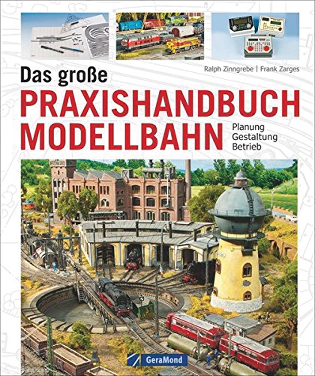Geramond Zinngrebe, Ralph/Zarges, Frank: Das große Praxishandbuch Modellbahn. Planung - Gestaltung - Betrieb