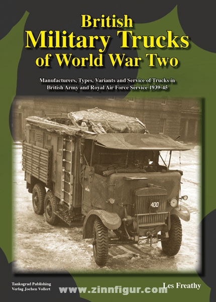 Tankograd Publishing Freathy, L.: British Military Trucks of World War Two. Manufacturers, Types, Variants and Service of Trucks in British Army and Royal Air Force Service 1939-45
