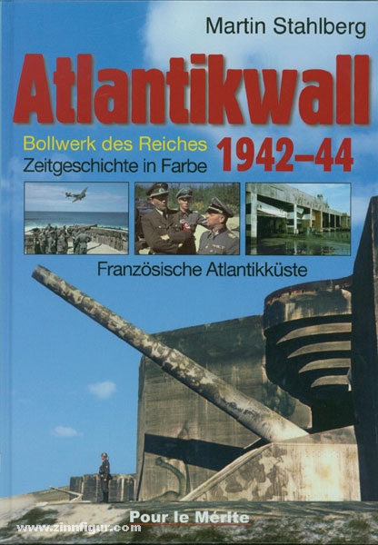 Edition Zeitgeschichte Stahlberg, M.: Atlantikwall 1942-44. Bollwerk des Reiches. Band 1: Französische Atlantikküste. Zeitgeschichte in Farbe