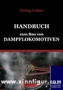 Lotter, G.: Handbuch zum Bau von Dampflokomotiven