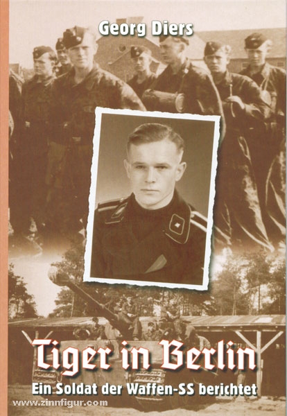 Am Wall Diers, G.: Tiger in Berlin. Ein Soldat der Waffen-SS berichtet