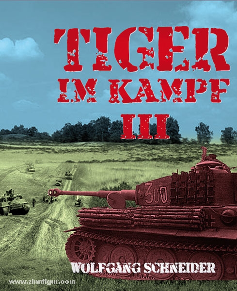 Armour Research Schneider, W./Köhler, F.: Tiger im Kampf. Band 3