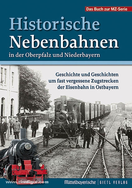 Battenberg Verlag Historische Nebenbahnen in der Oberpfalz und Niederbayern. Geschichte und Geschichten um fast vergessene Zugstrecken der Eisenbahn in Ostbayern