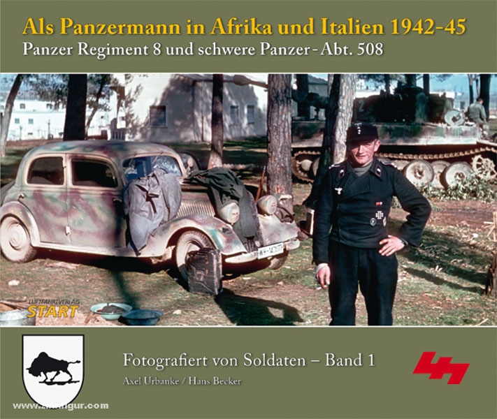 START Luftfahrtverlag Urbanke, A./Becker, H.: Als Panzermann in Afrika und Italien 1942-1945. Panzer Regiment 8 und schwere Panzer-Abt. 508. Fotografiert von Soldaten. Band 1