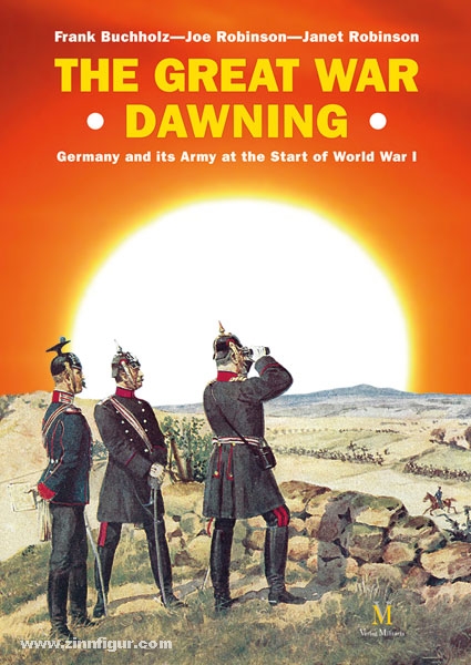 Verlag Militaria Buchholz, Frank/Robinson, Janet/Robinson, Joe: The Great War Dawning. Germany and its Army at the Start of World War I