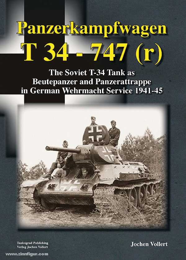Tankograd Publishing Vollert, J.: Panzerkampfwagen T 34 - 747 (r). The Soviet T-34 Tank as Beutepanzer and Panzerattrappe in German Wehrmacht Service 1941-45