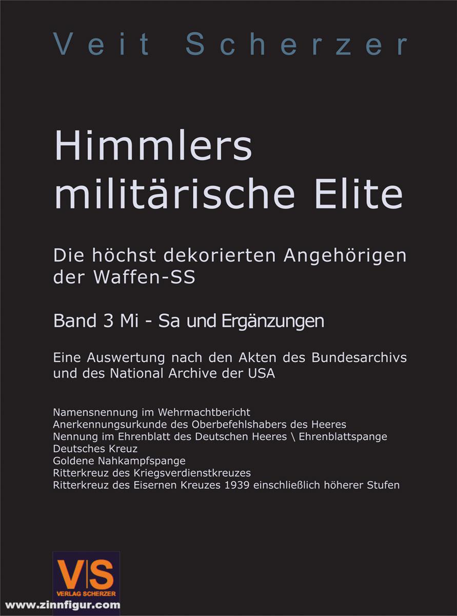 V|S - Verlag Scherzer Scherzer, Veit: Himmlers militärische Elite. Die höchstdekorierten Angehörigen der Waffen-SS. Band 3: Mi - Sa und Ergänzungen. Eine Auswertung nach den Akten des Bundesarchivs und des Nationalarchivs der USA