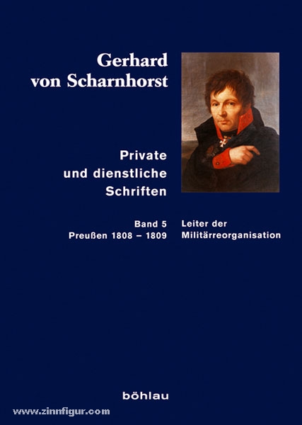 Böhlau Verlag Stieve, T. (Bearb.)/Kunisch, J./Sikora, M. (Hrsg.): Gerhard von Scharnhorst. Private und dienstliche Schriften. Band 5: Leiter der Militärorganisation (Preußen 1808-1809)