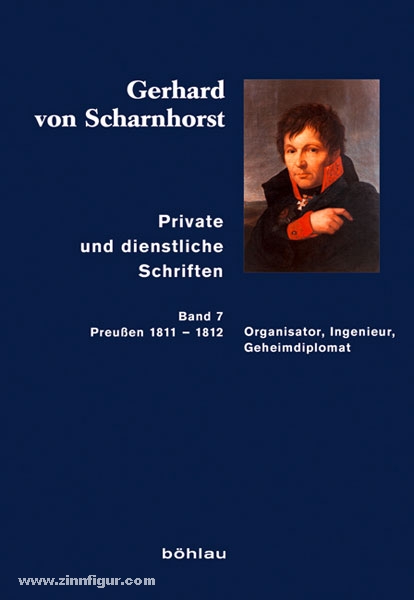 Böhlau Verlag Stieve, T. (Bearb.)/Kunisch, J./Sikora, M. (Hrsg.): Gerhard von Scharnhorst. Private und dienstliche Schriften. Band 7: Organisator, Ingenieur, Geheimdiplomat (Preußen 1811-1812)