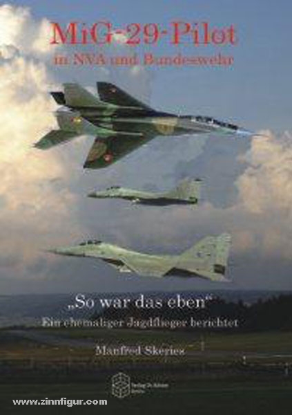 Verlag Dr. Köster Skeries, M.: MiG-29-Pilot in NVA und Bundeswehr. 'So war das eben'. Ein ehemaliger Jagdflieger berichtet