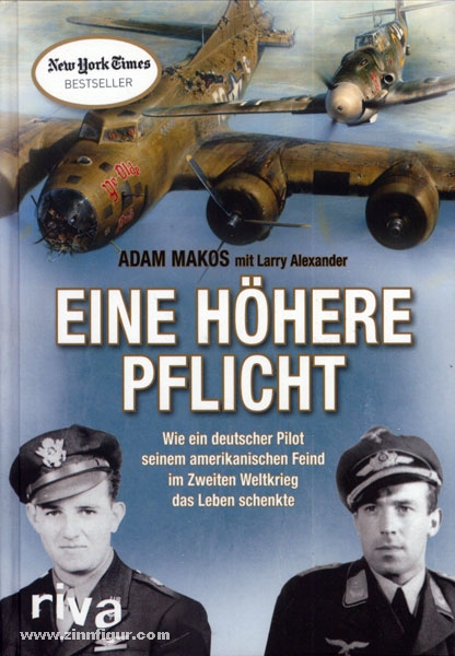 RIVA Verlag Makos, A./Alexander, L.: Eine höhere Pflicht. Wie ein deutscher Pilot seinem amerikanischen Feind im Zweiten Weltkrieg das Leben schenkte