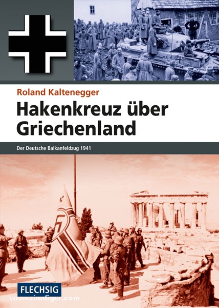 Flechsig Verlag Kaltenegger, R.: Hakenkreuz über Griechenland. Der Deutsche Balkanfeldzug 1941