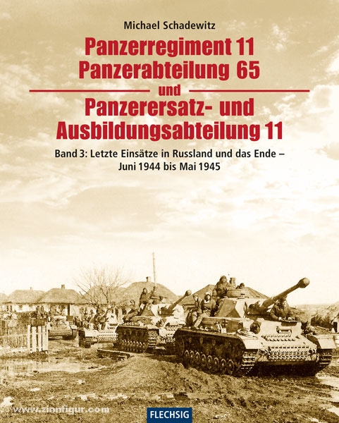 Flechsig Verlag Schadewitz, M.: Panzerregiment 11, Panzerabteilung 65 und Panzerersatz- und Ausbildungsabteilung 11. Band 3: Letzte Einsätze in Russland, die Ardennenoffensive, die Kapitulation und die Gefangenschaft - Juni 1944 bis Februar 1948
