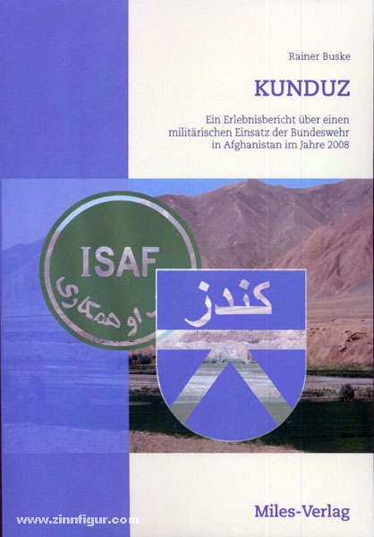 Miles Verlag Buske, R.: Kunduz. Ein Erlebnisbericht über einen militärischen Einsatz der Bundeswehr in Afghanistan im Jahre 2008