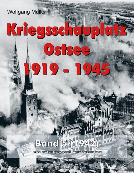 Sundwerbung Verlag - Verlagshaus M&M Müller, Wolfgang: Kriegsschauplatz Ostsee 1919-1945. Band 5: 1942. Unter Berücksichtigung der Schiffsverluste aller Nationen.