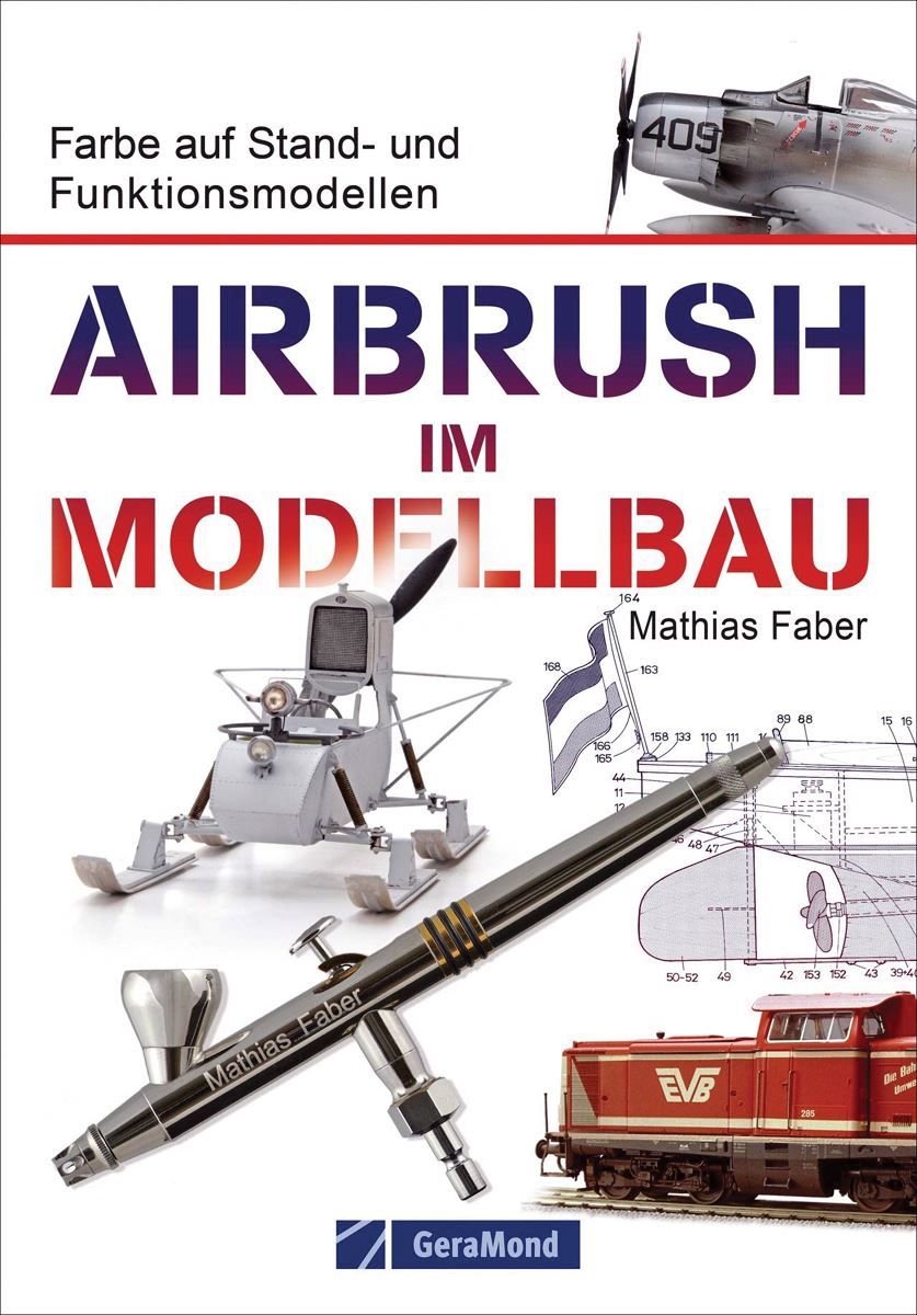 Geramond Faber, Mathias: Airbrush im Modellbau. Farbe auf Stand- und Funktionsmodellen