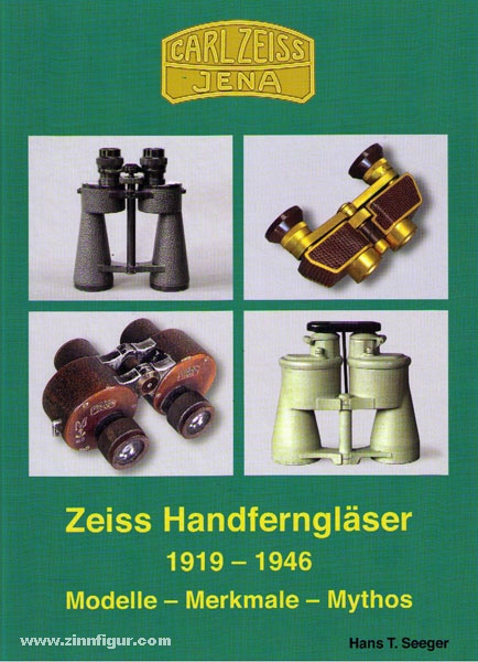 Seeger, H. T.: Carl Zeiss Jena. Zeiss Handferngläser 1919-1946. Modelle - Merkmale - Mythos