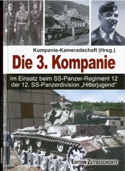 Edition Zeitgeschichte Kompanie-Kameradschaft (Hrsg.): Die 3. Kompanie. Im Einsatz beim SS-Panzer-Regiment 12 der 12. SS-Panzerdivision 'Hitlerjugend'