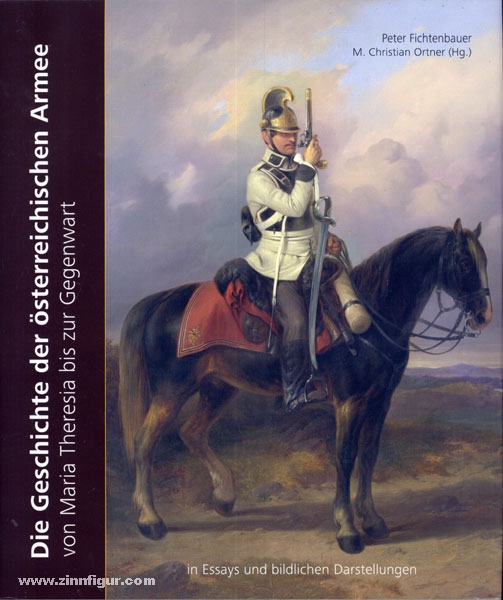 Heeresgeschichtlioches Museum (HGM) Wien Ortner, Christian. (Hrsg.)/Fichtenbauer, Peter: Die Geschichte der österreichischen Armee von Maria Theresia bis zur Gegenwart