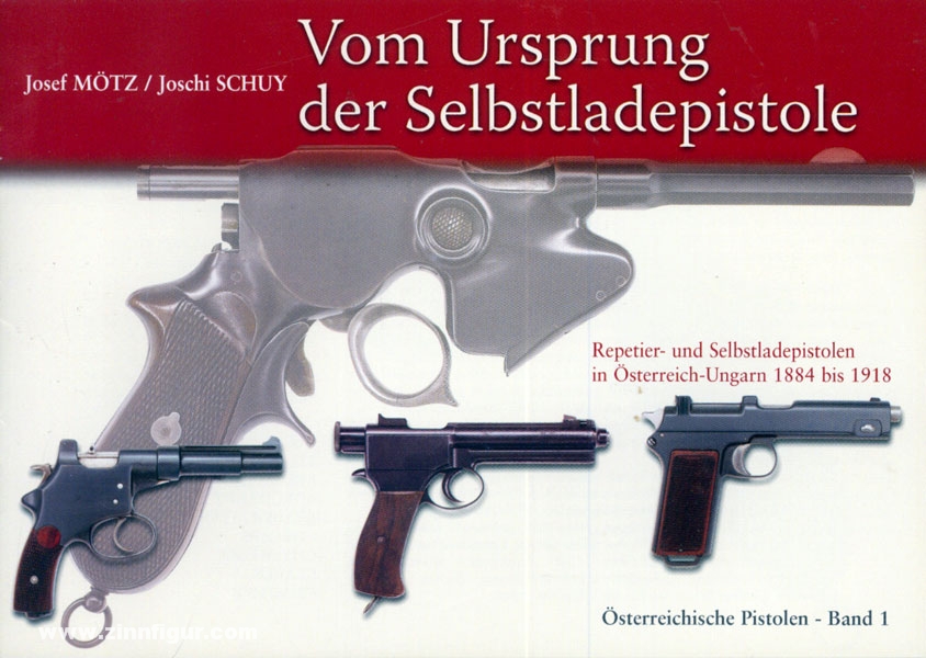 Joschi Schuy (Eigenverlag) Mötz, J./Schuy, J.: Vom Ursprung der Selbstladepistole. Repetier- und Selbstladepistolen in Österreich-Ungarn 1884 bis 1918. Band 1: Österreichische Pistolen