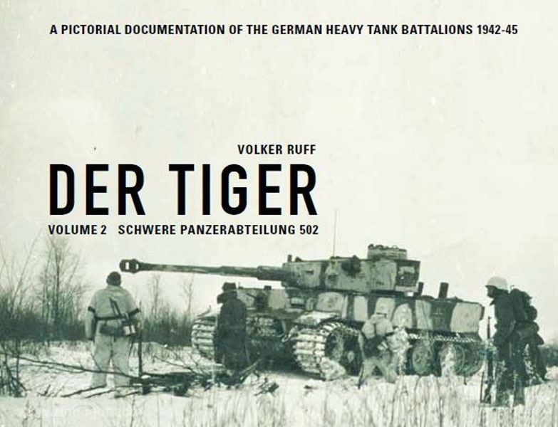 Volker Ruff Ruff, V.: Der Tiger. A Pictorial Documentation of the german Heavy Tank Battalions 1942-1945. Band 2: Schwere Panzerabteilung 502