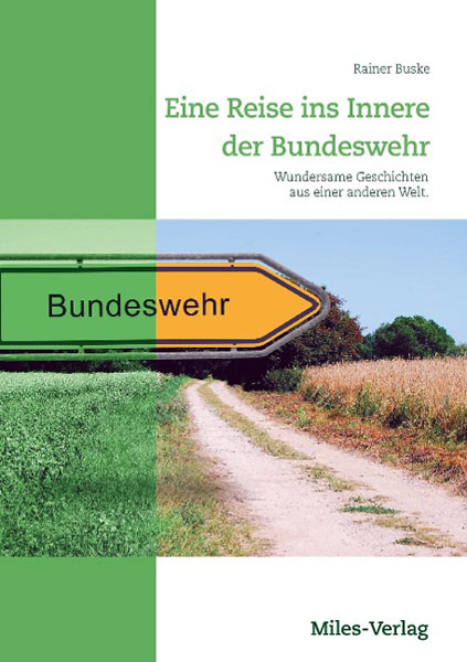 Miles Verlag Buske, R.: Eine Reise ins Innere der Bundeswehr. Wundersame Geschichten aus einer anderen Welt