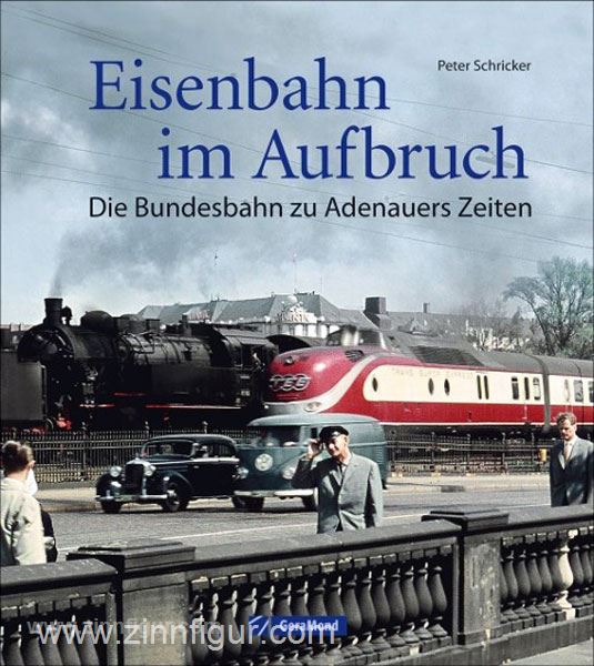 Geramond Schricker, Peter: Eisenbahn im Aufbruch. Die Bundesbahn zu Adenauers Zeiten