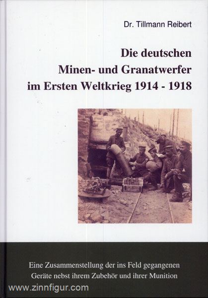 Reibert, T.: Die deutschen Minen- und Granatwerfer im Ersten Weltkrieg 1914-1918. Eine Zusammenstellung der ins Feld gegangenen Geräte nebst ihrem Zubehör und ihrer Munition