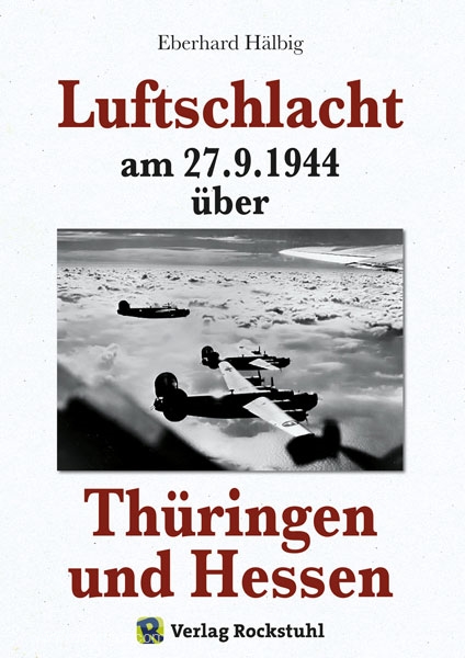 Rockstuhl Verlag Hälbig, E.: Luftschlacht am 27.9.1944 über Thüringen und Hessen.