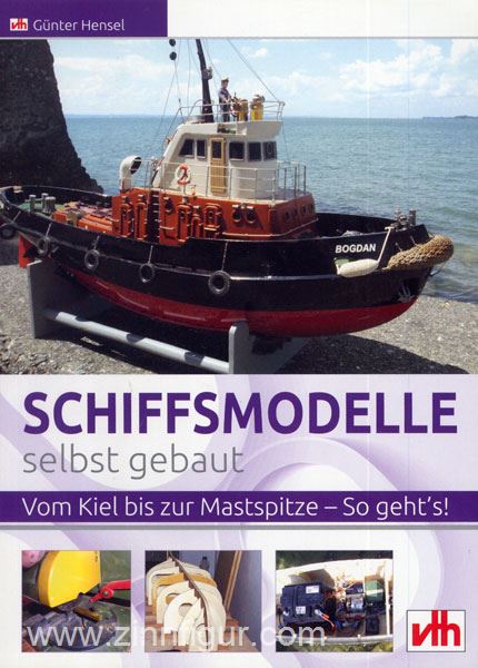 VTH - Verlag für Technik und Handwerk Hensel, G.: Schiffsmodelle selbst gebaut. Vom Kiel bis zur Mastspitze - So geht's