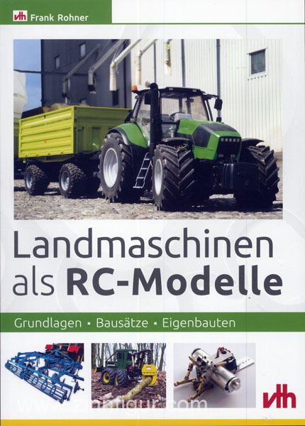VTH - Verlag für Technik und Handwerk Rohner, F.: Landmaschinen als RC-Modelle. Grundlagen - Bausätze - Eigenbauten