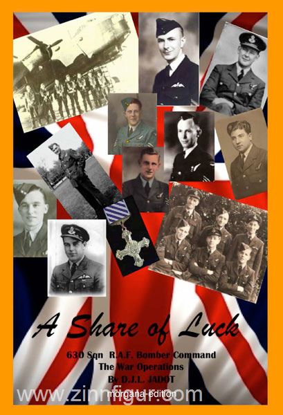 Morgana Edition Jadot, D.: A Share of Luck. 630 Sqn R.A.F. Bomber Command. The War Operations