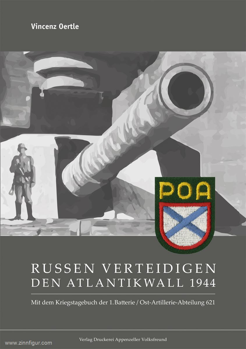 Appenzeller Volksfreund Oertle, V.: 1944. Russen verteidigen den Atlantikwall. Mit dem Kriegstagebuch der 1.Batterie / Ost-Artillerie-Abteilung 621