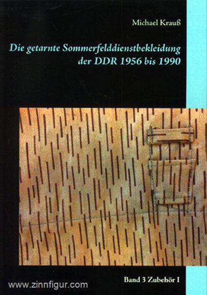 Krauß, M.: Die getarnte Sommerfelddienstbekleidung der DDR 1956 bis 1990. Band 3: Zubehör I
