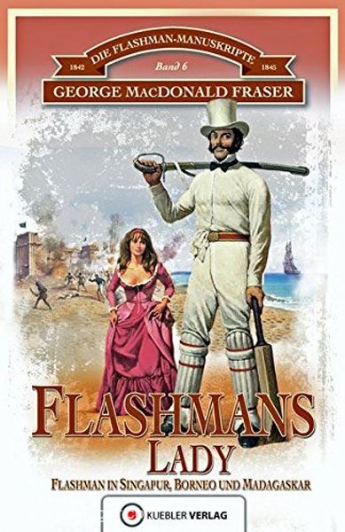 Kuebler Verlag MacDonald Fraser, G.: Die Flashman-Manuskripte. Band 6: Flashmans Lady: Flashman in Singapur, Borneo und Madagaskar