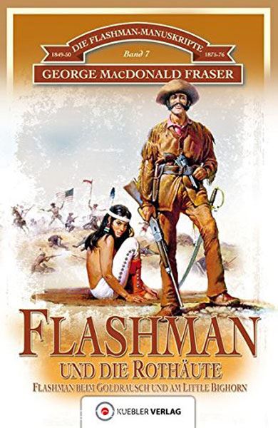 Kuebler Verlag MacDonald Fraser, G.: Die Flashman-Manuskripte. Band 7: Flashman und die Rothäute