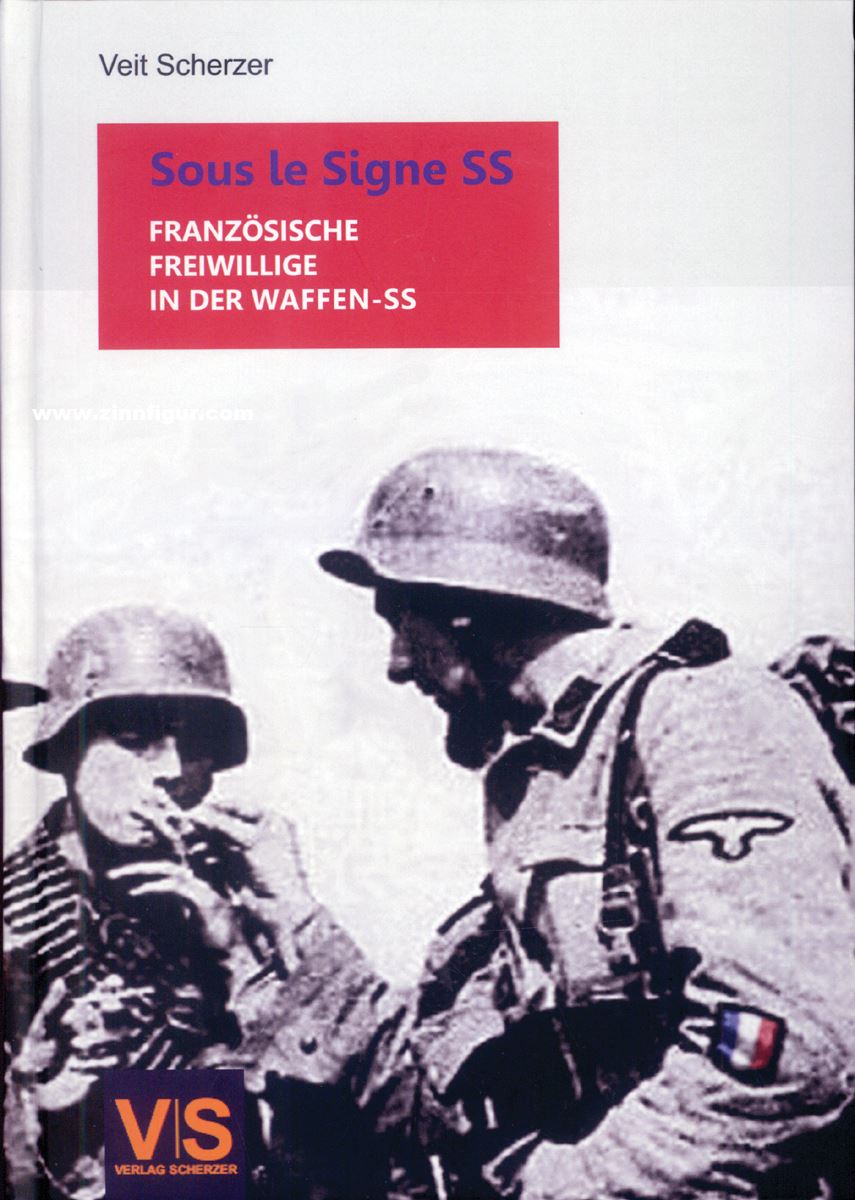 V|S - Verlag Scherzer Scherzer, Veit (Hrsg.):: Sous le Signe SS. Freiwillige Franzosen in der Waffen-SS