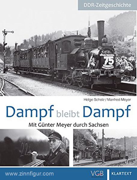 Verlagsgruppe Bahn Scholz, H./Meyer, M.: Dampf bleibt Dampf. Mit Günter Meyer durch Sachsen