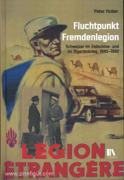 Huber, P.: Fluchtpunkt Fremdenlegion. Schweizer im Indochina- und im Algerienkrieg, 1945-1962