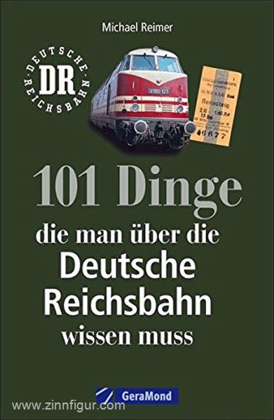 Geramond Reimer, M.: 101 Dinge die man über die Deutsche Reichsbahn wissen muss. Eisenbahngeschichte der DDR. Nachschlagewerk der DDR-Bahn. Für Eisenbahnfans und Ostalgiker