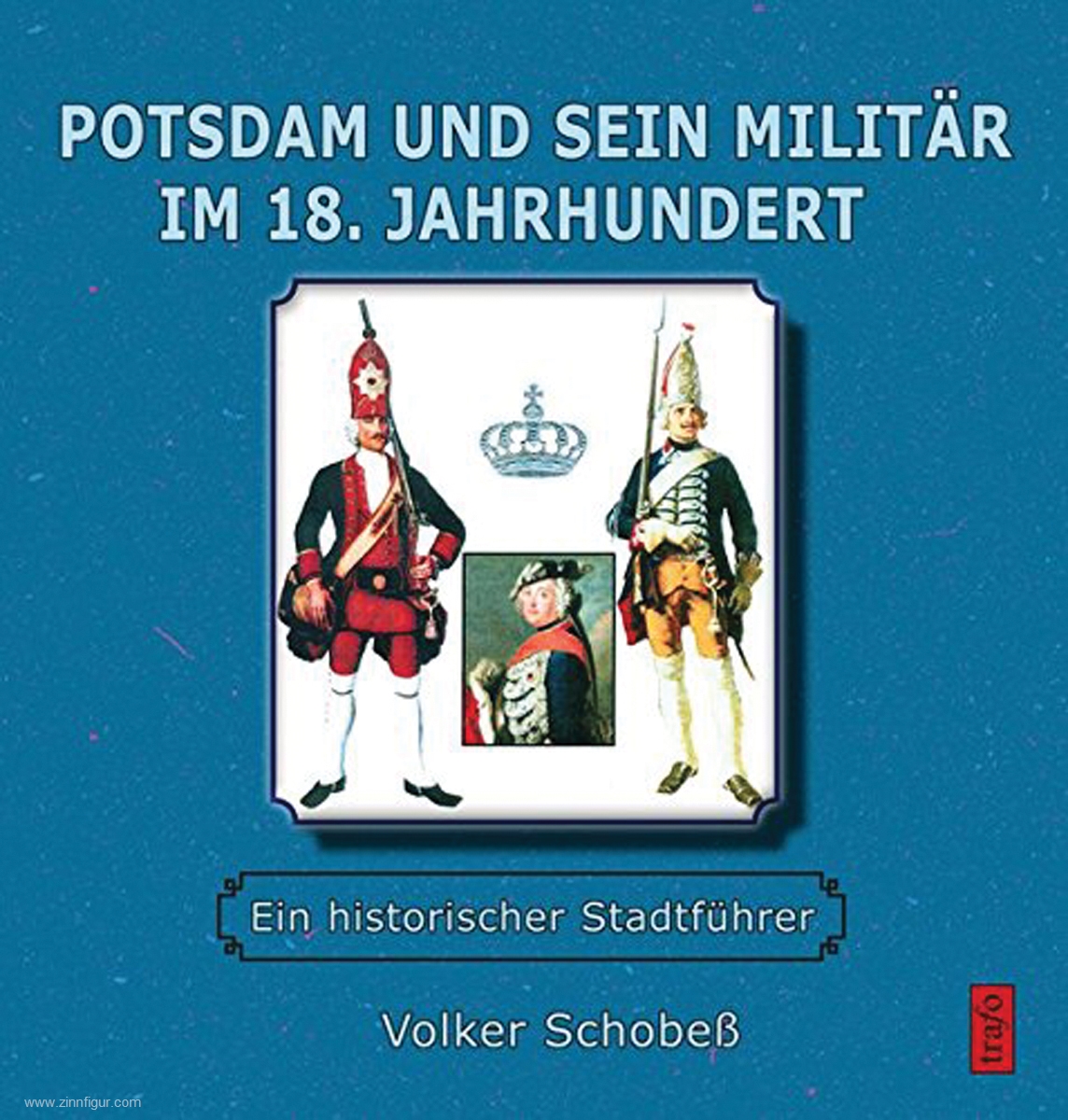 Trafo Verlag Schobeß, V.: Potsdam und sein Militär im 18. Jahrhundert. Ein historischer Stadtführer